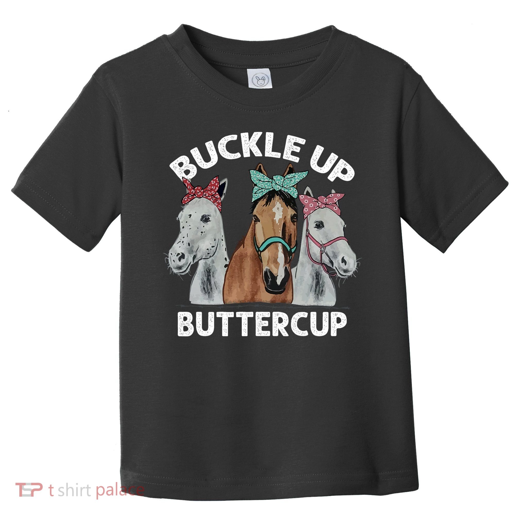 Buckle Up Buttercup Horses Toddler T-Shirt