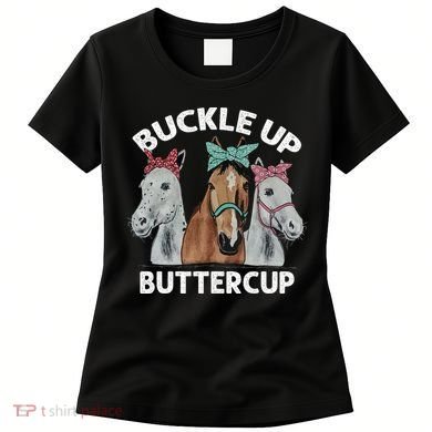 Buckle Up Buttercup Horses Women's T-Shirt