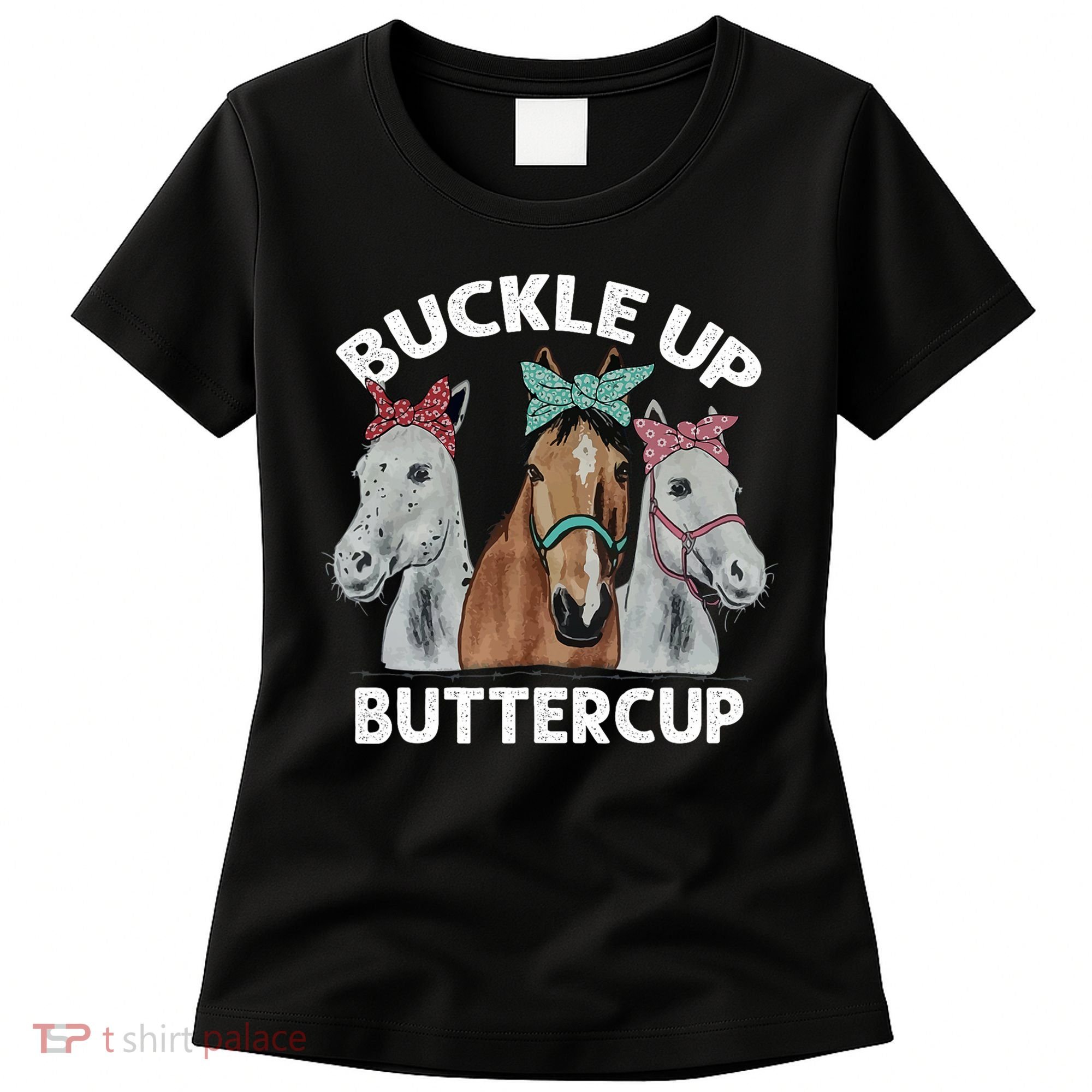 Buckle Up Buttercup Horses Women's T-Shirt