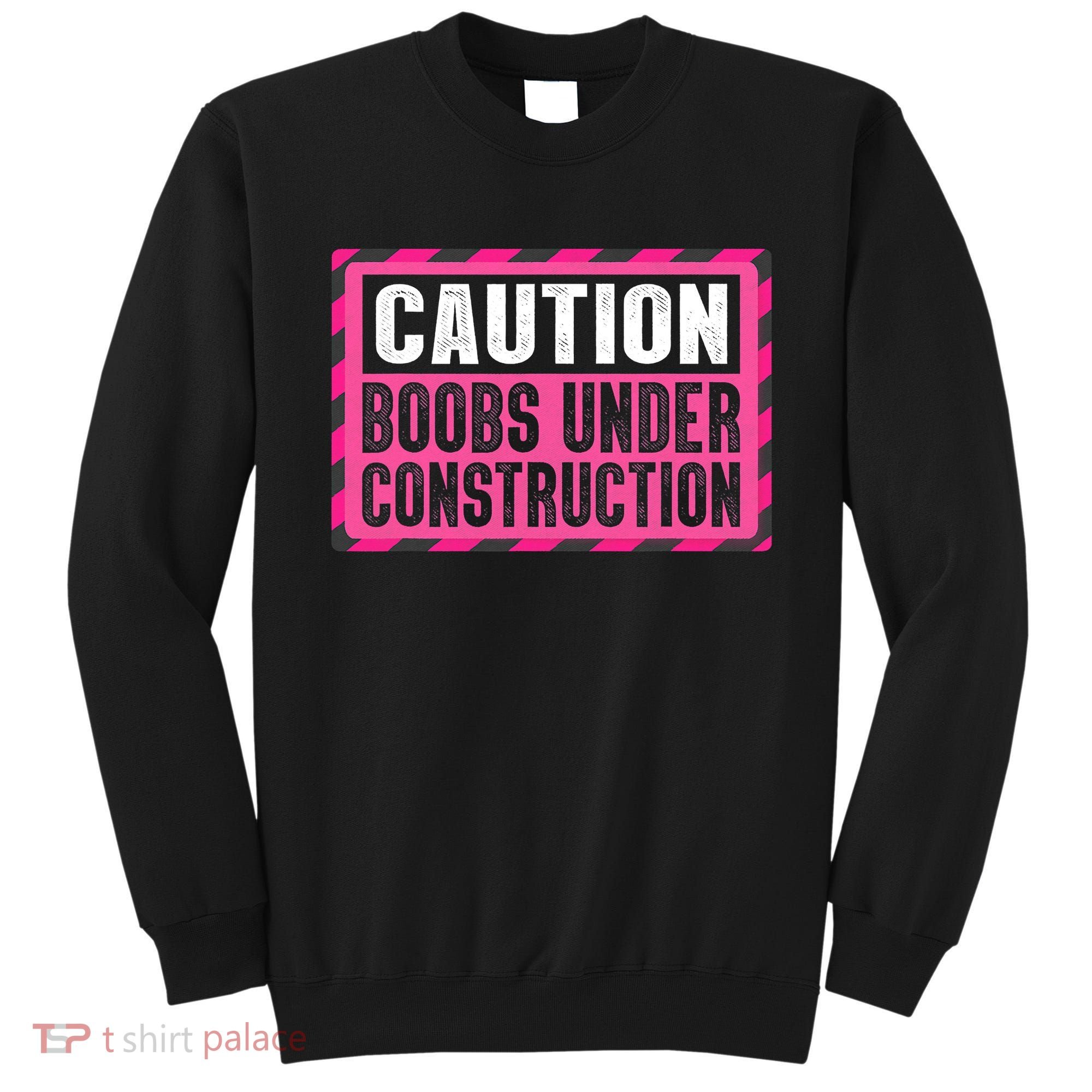 Boobs Under Construction Mastectomy Breast Cancer Warrior Sweatshirt