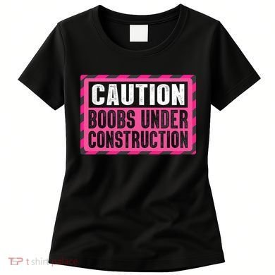 Boobs Under Construction Mastectomy Breast Cancer Warrior Women's T-Shirt