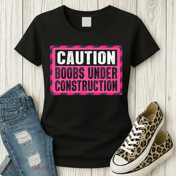 Boobs Under Construction Mastectomy Breast Cancer Warrior Women's T-Shirt