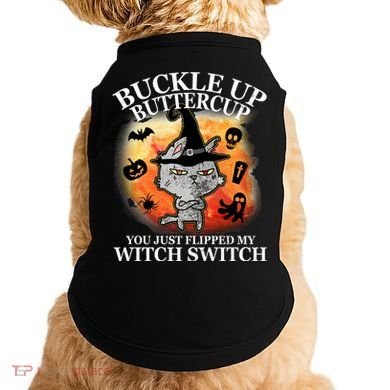 Buckle Up Buttercup You Just Flipped My Witch Switch Halloween Cat Doggie Tank