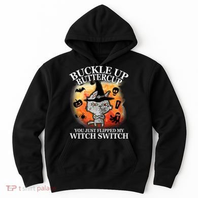 Buckle Up Buttercup You Just Flipped My Witch Switch Halloween Cat Hoodie