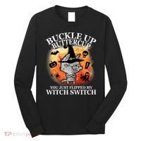 Buckle Up Buttercup You Just Flipped My Witch Switch Halloween Cat Long Sleeve Shirt thumb 0
