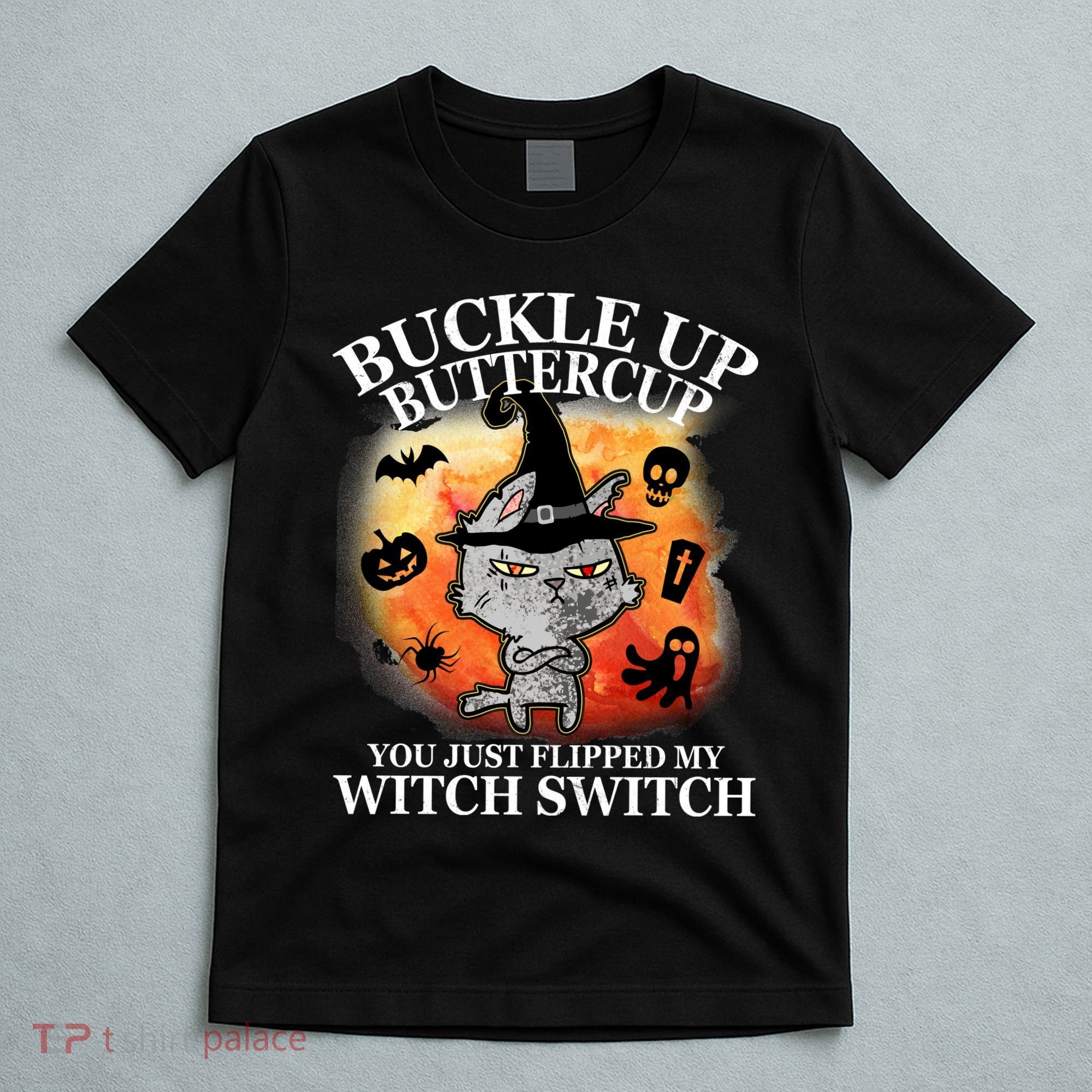 Buckle Up Buttercup You Just Flipped My Witch Switch Halloween Cat T-Shirt