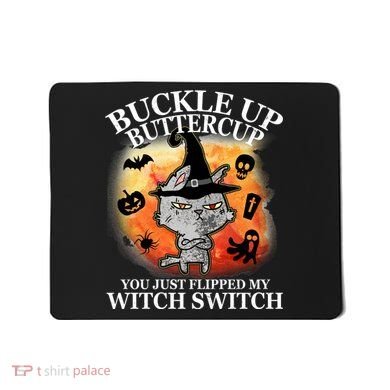 Buckle Up Buttercup You Just Flipped My Witch Switch Halloween Cat Mousepad