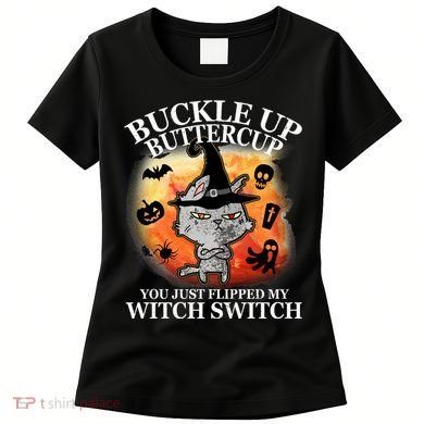 Buckle Up Buttercup You Just Flipped My Witch Switch Halloween Cat Women's T-Shirt