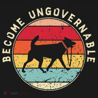 Become Ungovernable Dog Button