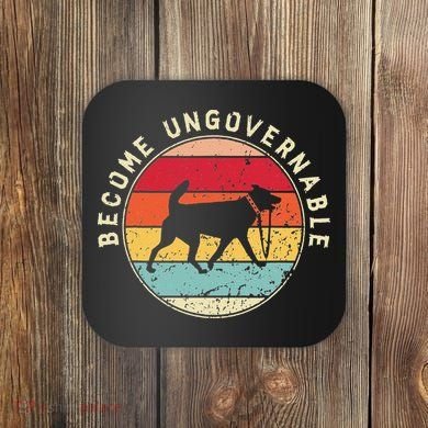 Become Ungovernable Dog Coaster