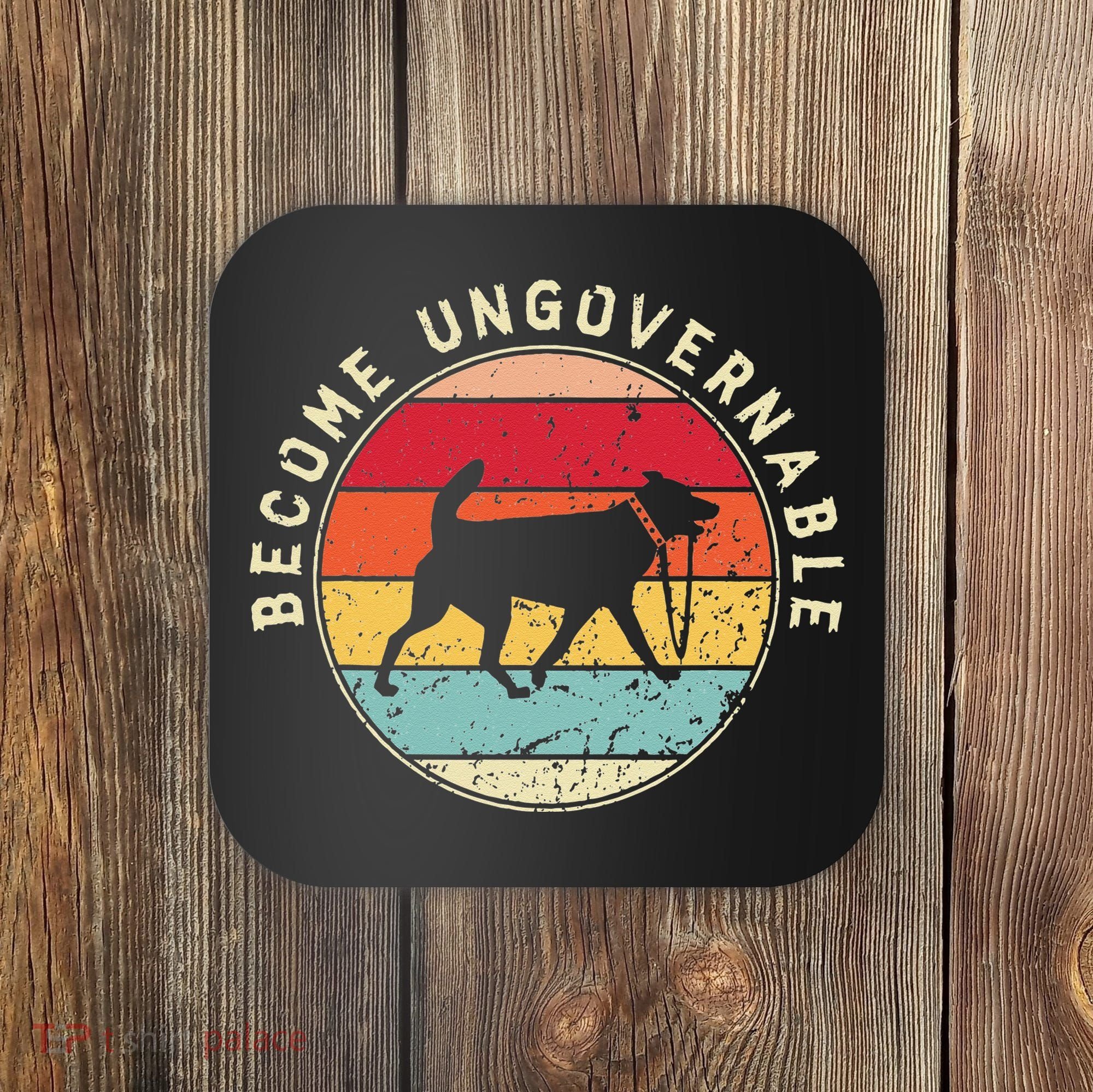 Become Ungovernable Dog Coaster