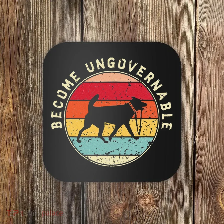 Become Ungovernable Dog Coaster