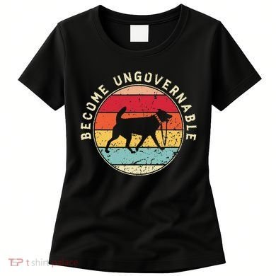 Become Ungovernable Dog Women's T-Shirt