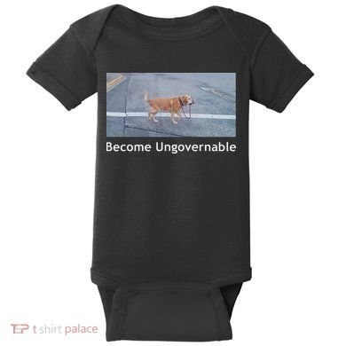 Become Ungovernable Funny Dog Meme Baby Bodysuit