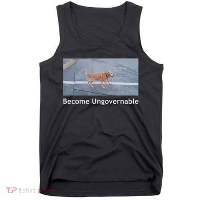 Become Ungovernable Funny Dog Meme Tank Top