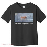 Become Ungovernable Funny Dog Meme Toddler T-Shirt thumb 0