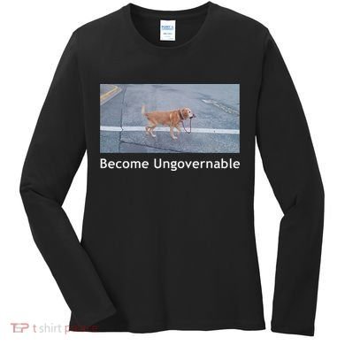 Become Ungovernable Funny Dog Meme Women's Long Sleeve Shirt