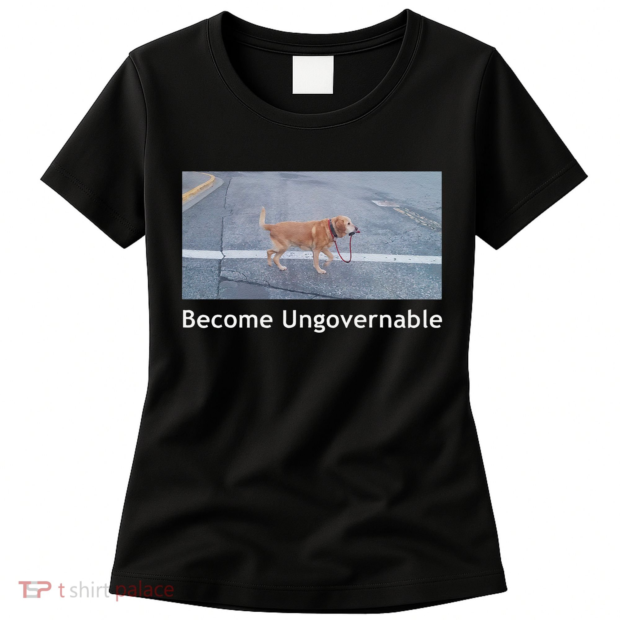 Become Ungovernable Funny Dog Meme Women's T-Shirt