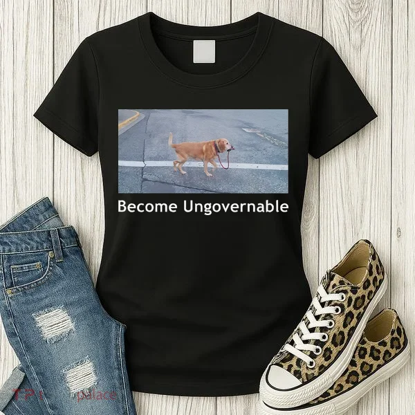 Become Ungovernable Funny Dog Meme Women's T-Shirt