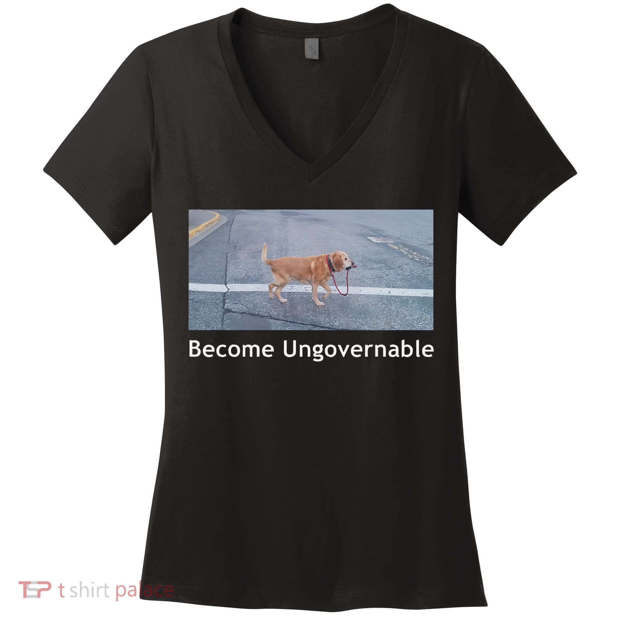 Become Ungovernable Funny Dog Meme Women's V-Neck T-Shirt