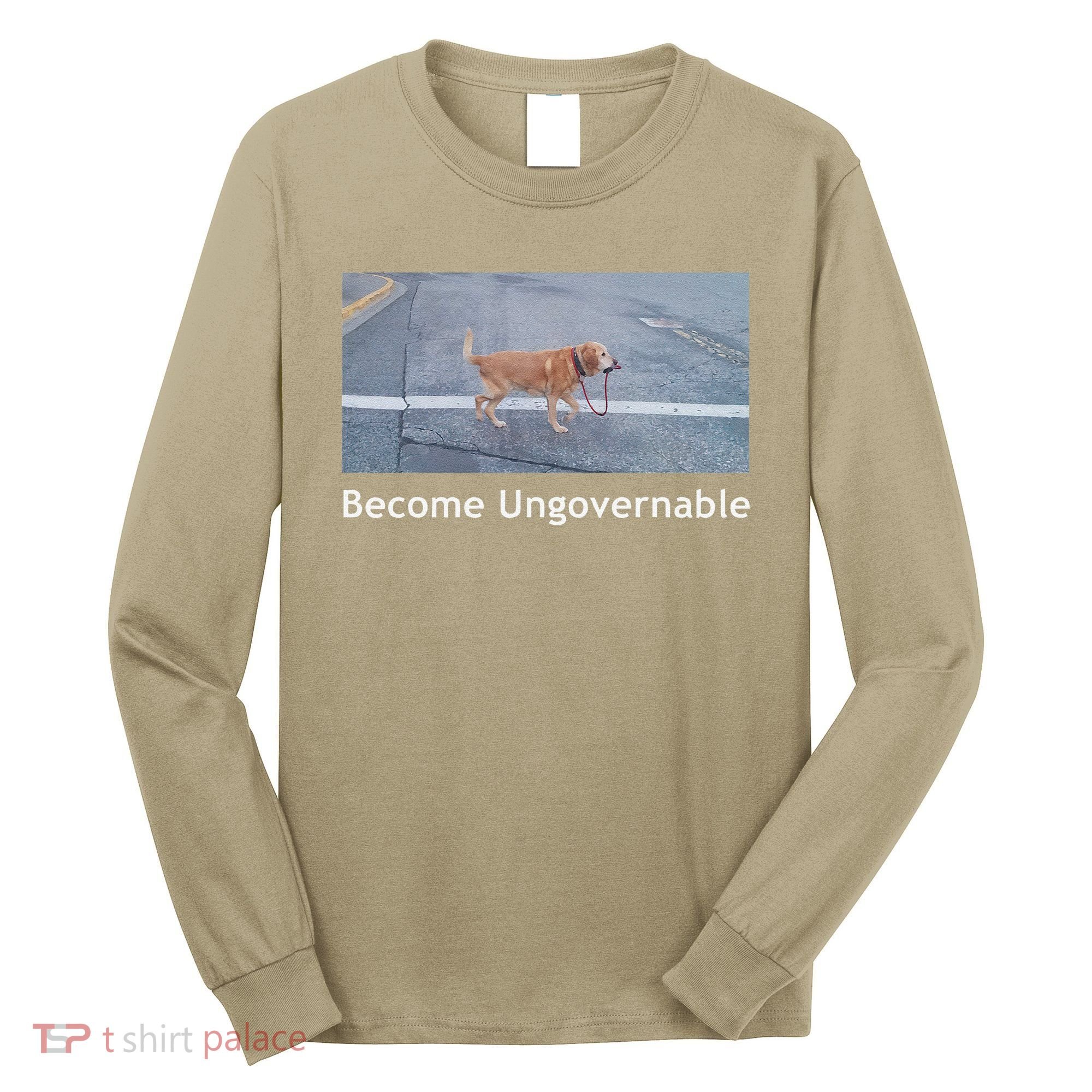 Become Ungovernable Funny Dog Meme Long Sleeve Shirt