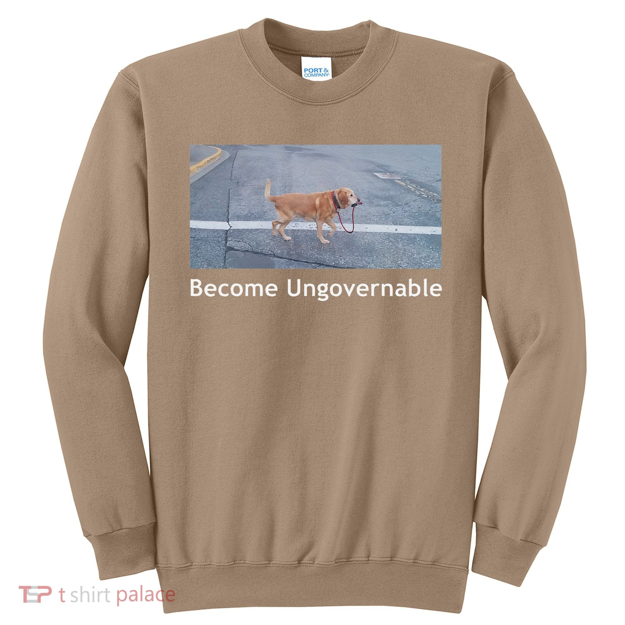 Become Ungovernable Funny Dog Meme Sweatshirt