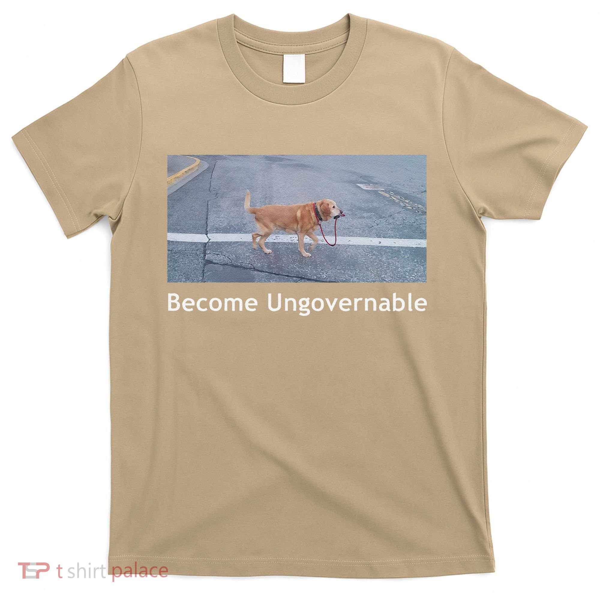 Become Ungovernable Funny Dog Meme T-Shirt
