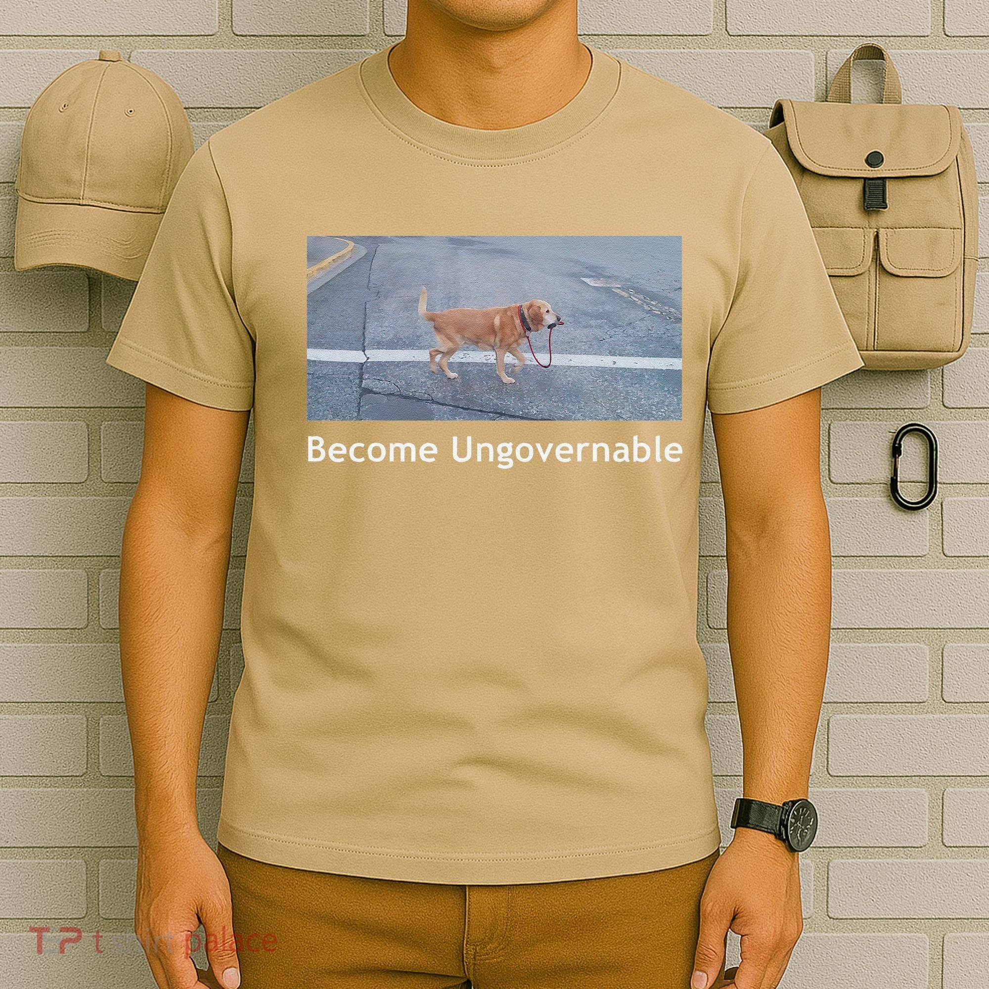 Become Ungovernable Funny Dog Meme T-Shirt