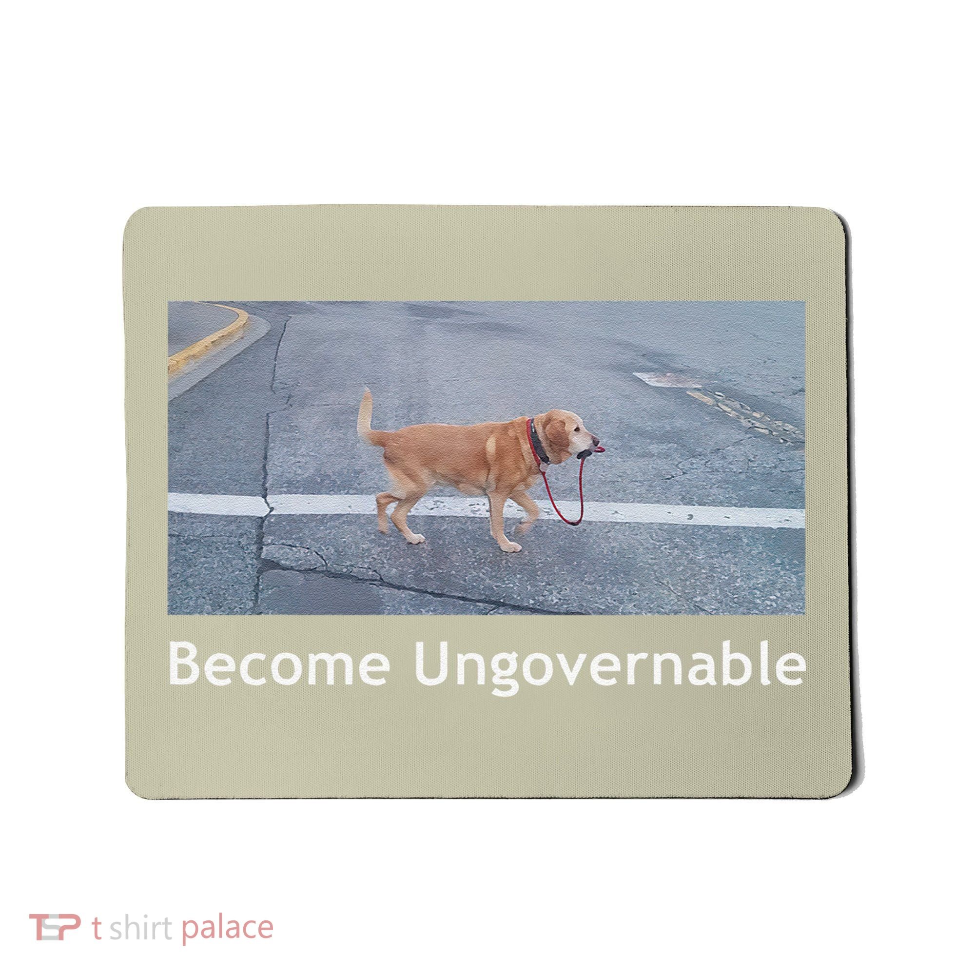 Become Ungovernable Funny Dog Meme Mousepad