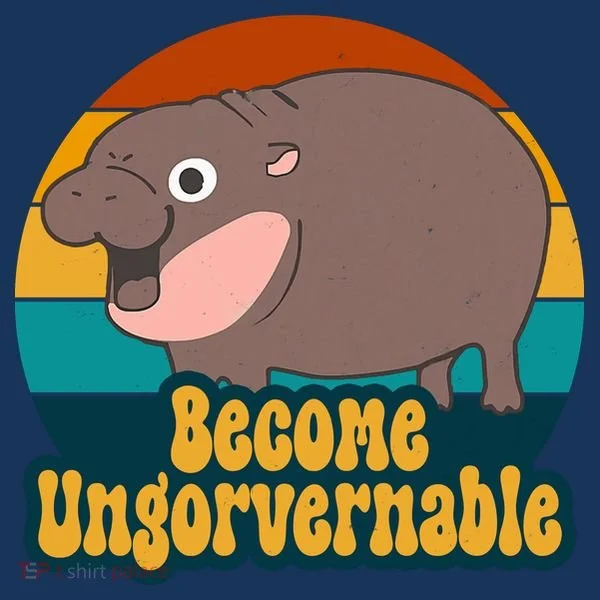 Become Ungovernable Funny Hippo Button