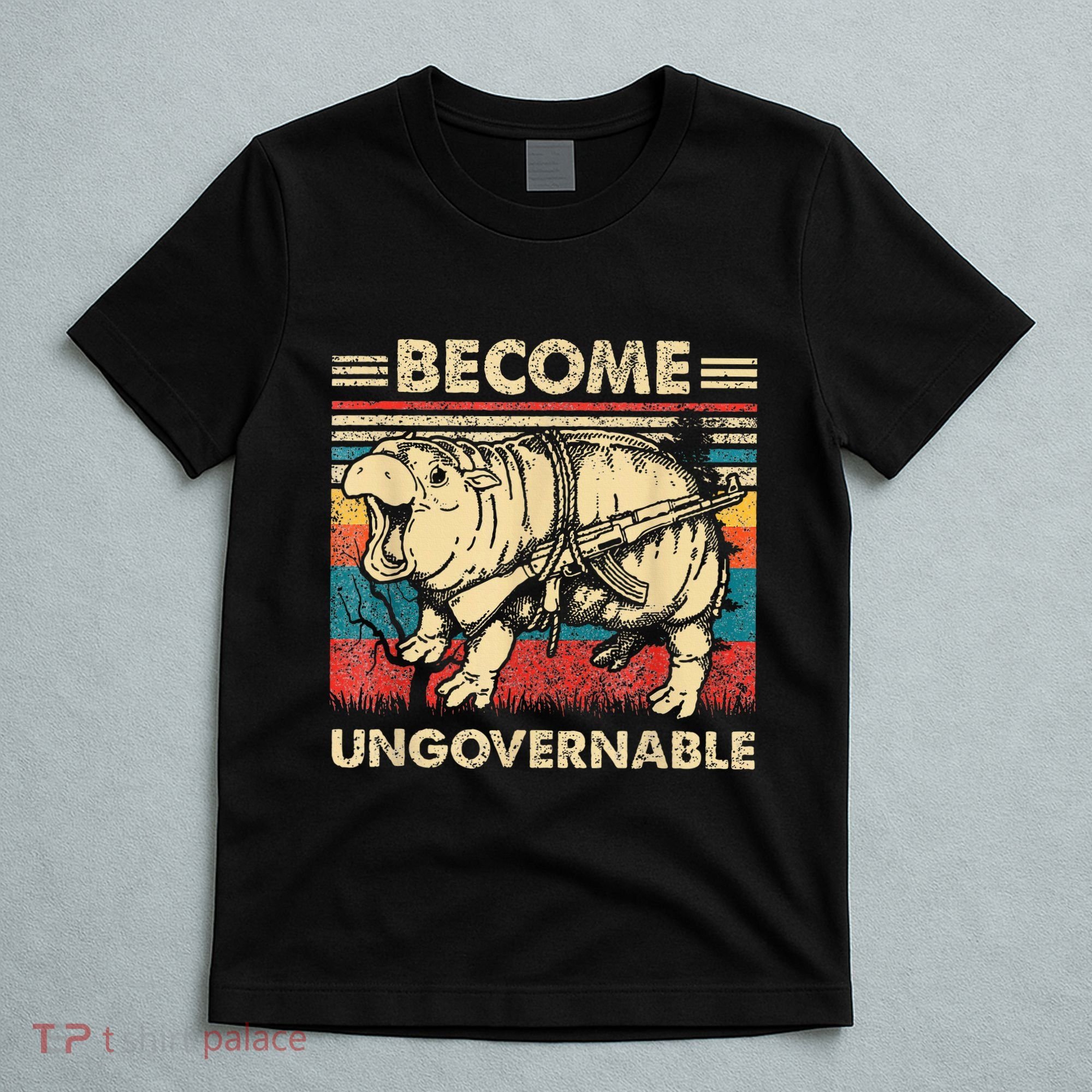 Become Ungovernable Funny Moodeng Cute Baby Hippo Meme T-Shirt