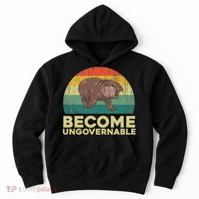 Become Ungovernable Funny Baby Hippo Moo Deng Funny Saying Hoodie