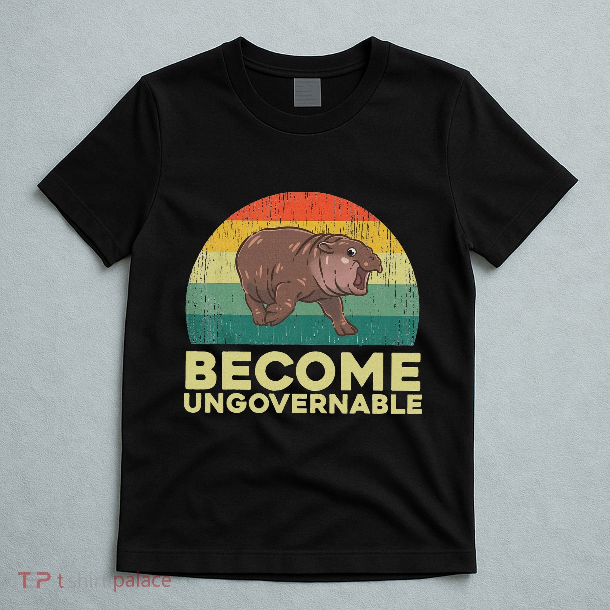 Become Ungovernable Funny Baby Hippo Moo Deng Funny Saying T-Shirt