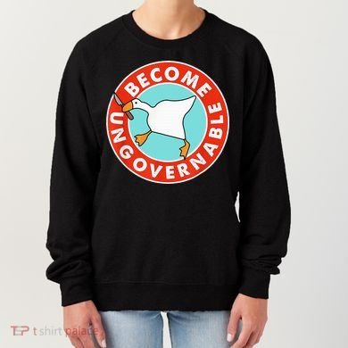 Become Ungovernable Funny Goose Women's Sweatshirt