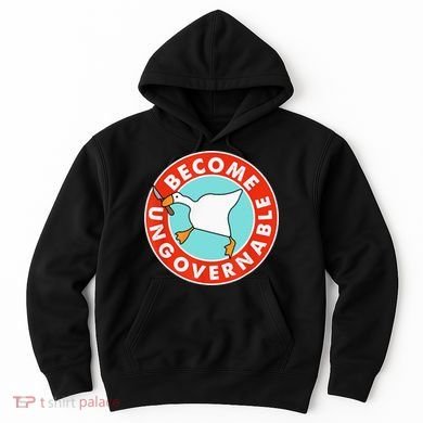Become Ungovernable Funny Goose Hoodie