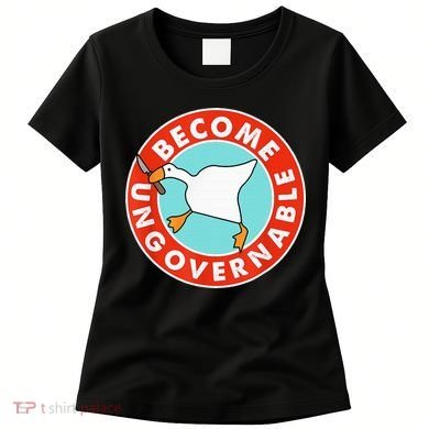 Become Ungovernable Funny Goose Women's T-Shirt