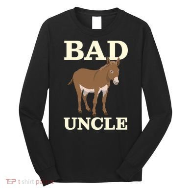 Bad Uncle Funny Uncle Donkey Uncles Gift Long Sleeve Shirt