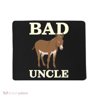 Bad Uncle Funny Uncle Donkey Uncles Gift Mousepad