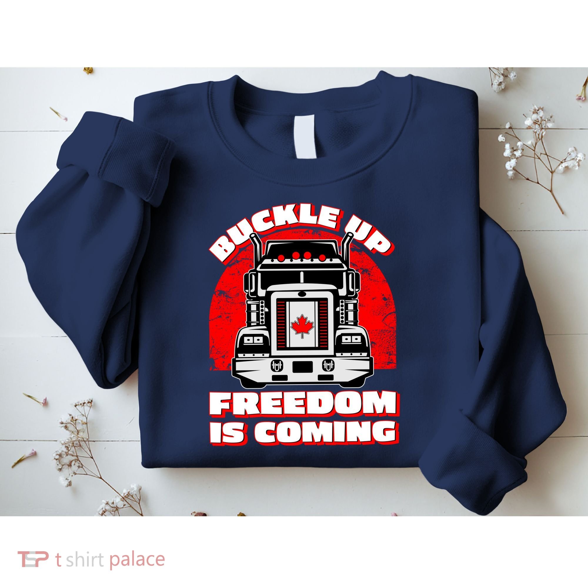 Buckle Up Freedom Is Coming Candian Truckers Sweatshirt