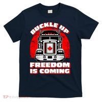 Buckle Up Freedom Is Coming Candian Truckers T-Shirt thumb 0