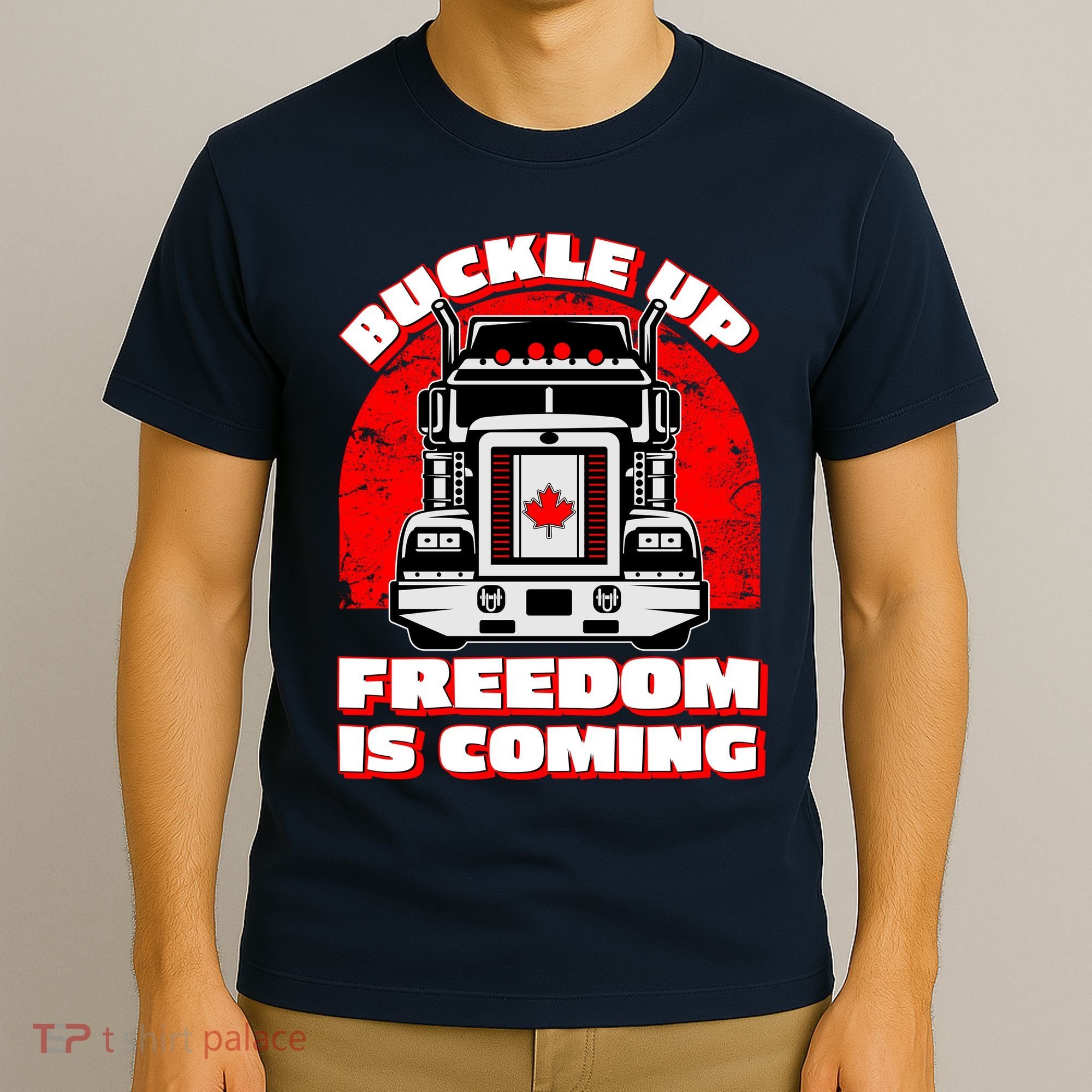 Buckle Up Freedom Is Coming Candian Truckers T-Shirt