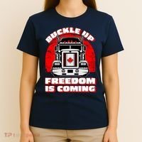 Buckle Up Freedom Is Coming Candian Truckers T-Shirt thumb 4