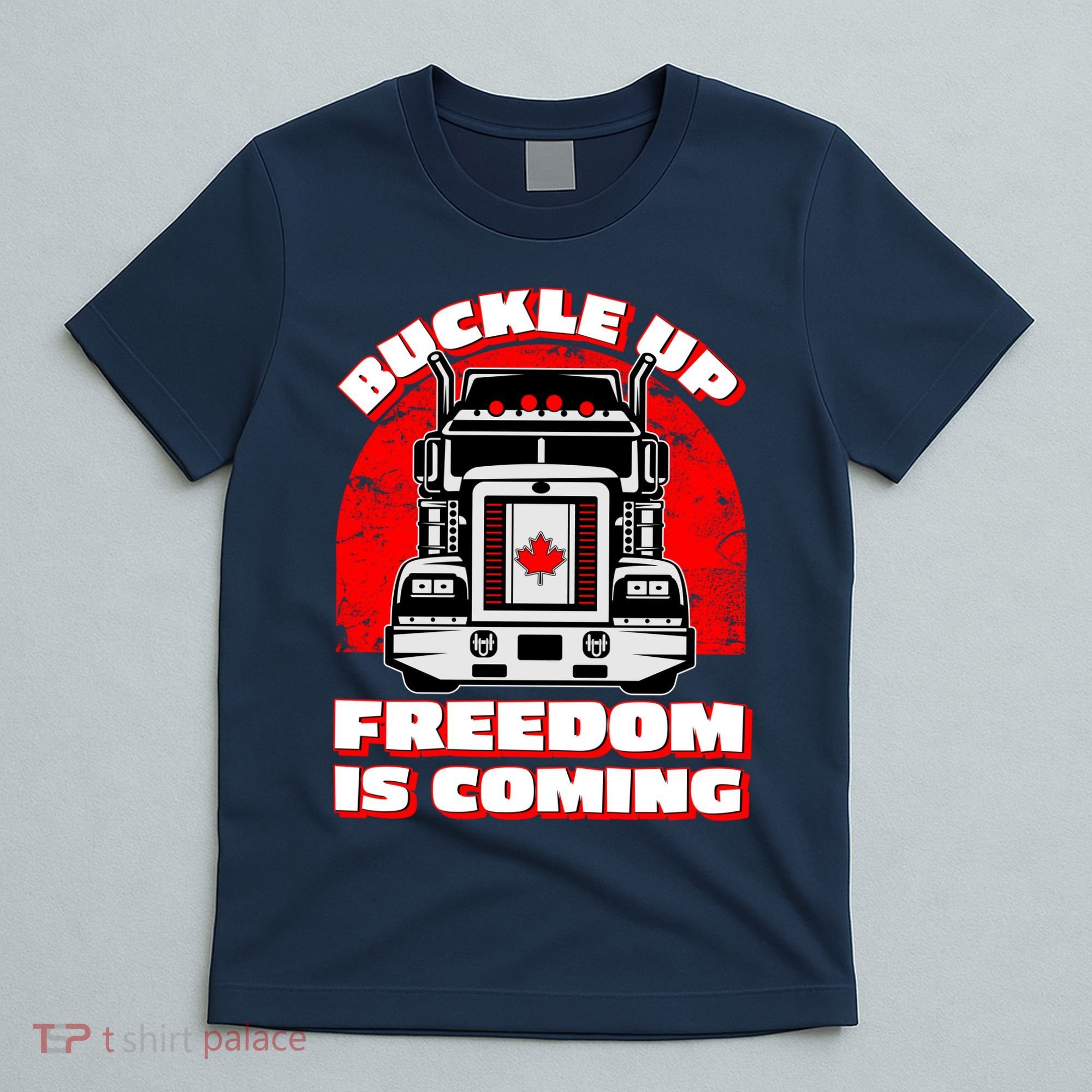 Buckle Up Freedom Is Coming Candian Truckers T-Shirt