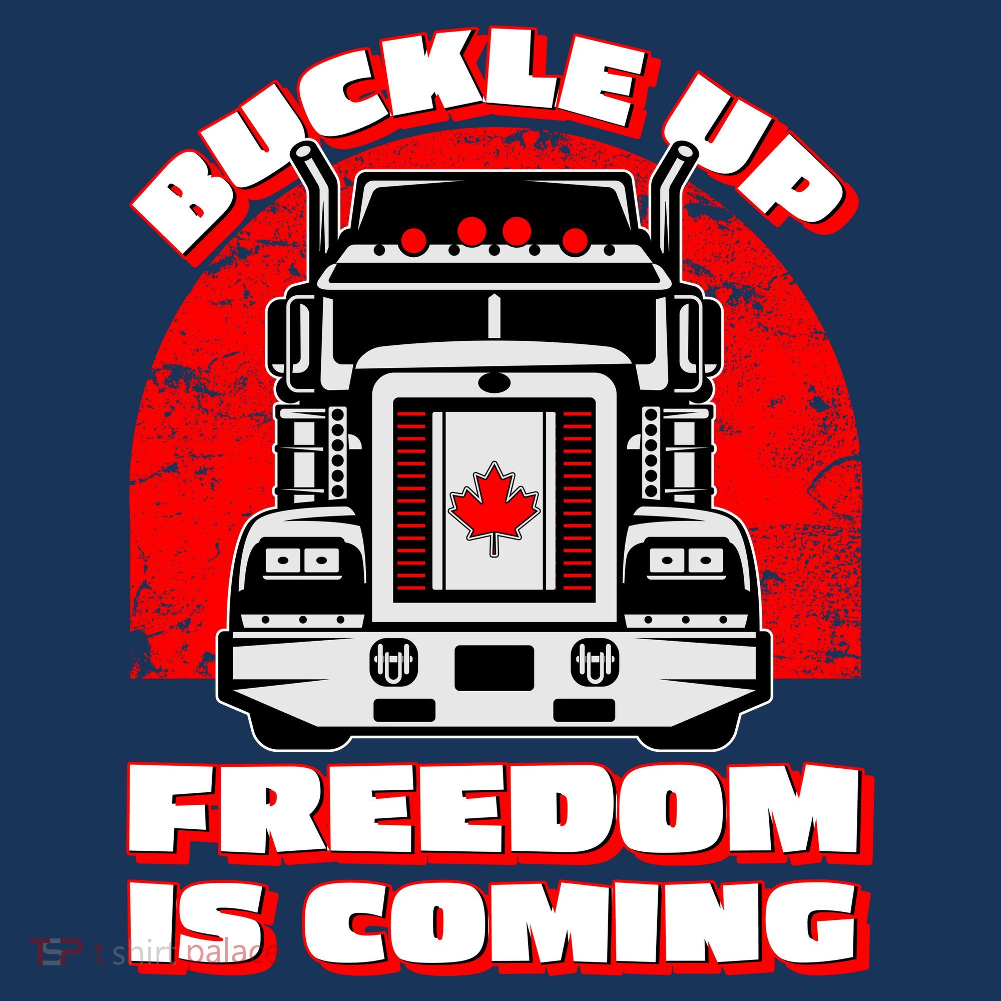 Buckle Up Freedom Is Coming Candian Truckers T-Shirt