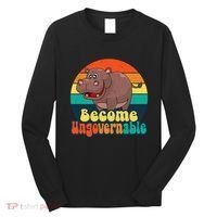 Become Ungovernable Funny Baby Hippo Moo Deng Funny Saying Long Sleeve Shirt thumb 0