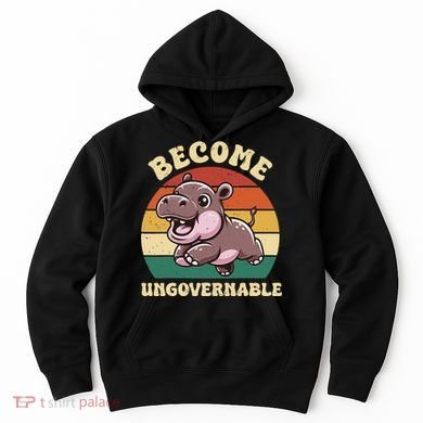 Become Ungovernable Funny Saying Baby Hippopotamus Moo Deng Hoodie