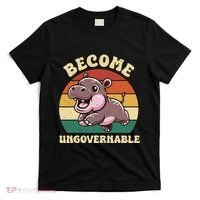 Become Ungovernable Funny Saying Baby Hippopotamus Moo Deng T-Shirt thumb 0