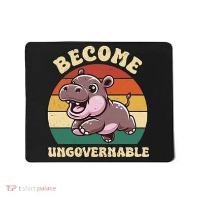 Become Ungovernable Funny Saying Baby Hippopotamus Moo Deng Mousepad
