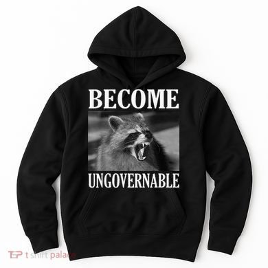Become Ungovernable Funny Raccoon Face Meme Hoodie