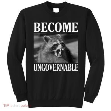 Become Ungovernable Funny Raccoon Face Meme Sweatshirt